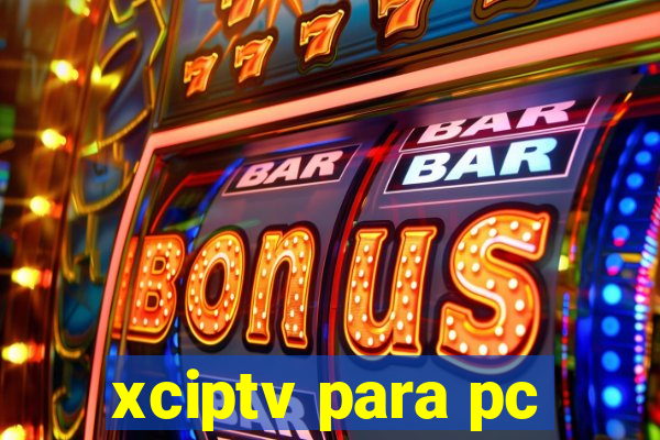 xciptv para pc